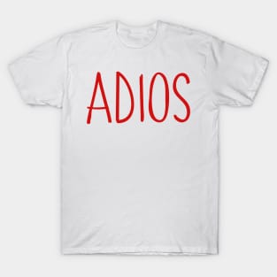 Adios. Bye, Goodbye, Farewell, See Ya, Don't Come Back. T-Shirt